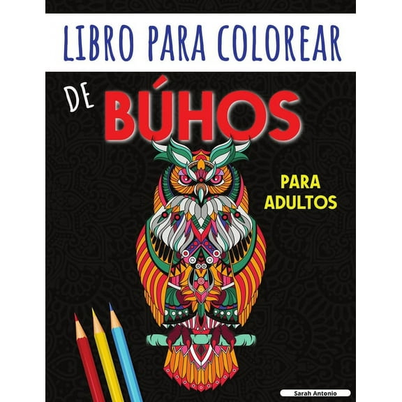Libro para Colorear de BÃºhos para Adultos: Encantadoras pÃ¡ginas para colorear de bÃºhos para relajarse y aliviar el ester, (Paperback)