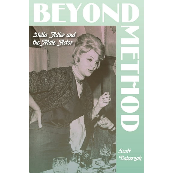 Contemporary Approaches to Film and Medi Beyond Method: Stella Adler and the Male Actor, (Paperback)