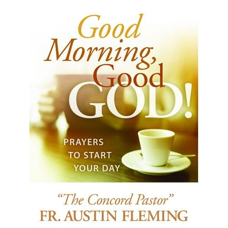 Good Morning, Good God! Prayers to Start Your Day (Paperback)