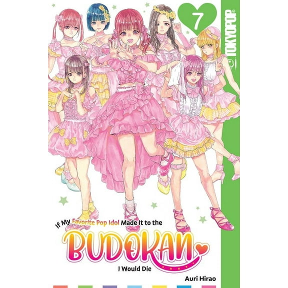 If My Favorite Pop Idol Made It to the Budokan, I Would Die, Volume 7 (Paperback)