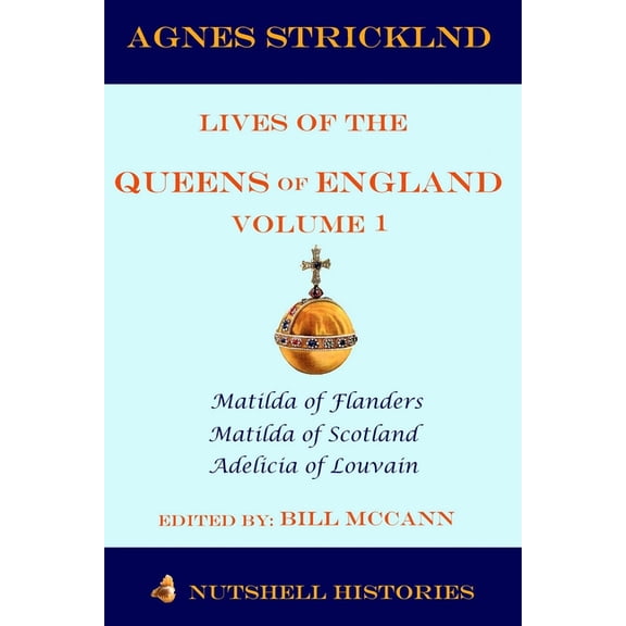 Agnes Strickland Lives of the Queens of England: Strickland : Lives of the Queens of England Volume 1 (Series #1) (Paperback)