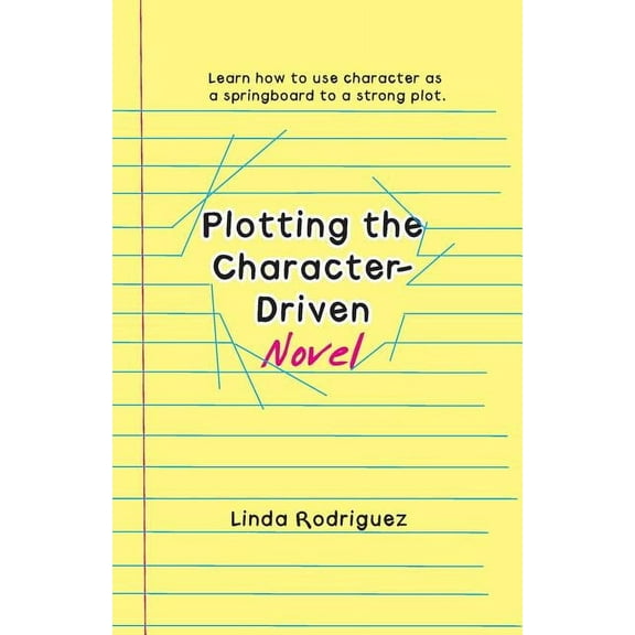 Plotting the Character-Driven Novel, (Paperback)