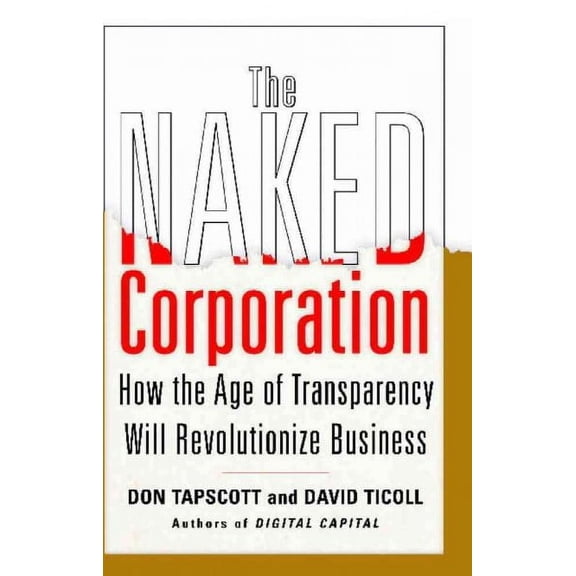 The Naked Corporation : How the Age of Transparency Will Revolutionize Business (Paperback)