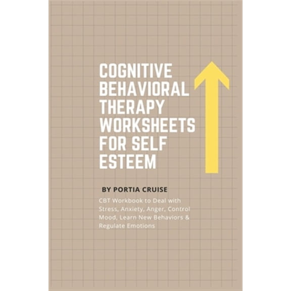 Pre-Owned Cognitive Behavioral Therapy Worksheets for Self Esteem: CBT Workbook to Deal with Stress, Anxiety, Anger, Control Mood, Learn New Behaviors & Regulate Emotions (Paperback)