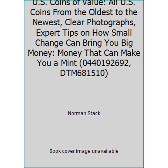 Pre-Owned U.S. Coins of Value: All U.S. Coins From the Oldest to the Newest, Clear Photographs, Expert Tips on How Small Change Can Bring You Big Money: Money ... (Paperback) 0440192692 9780440192695
