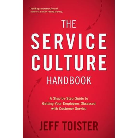 Pre-Owned The Service Culture Handbook: A Step-by-Step Guide to Getting Your Employees Obsessed with Customer Service (Paperback) 0692842004 9780692842003