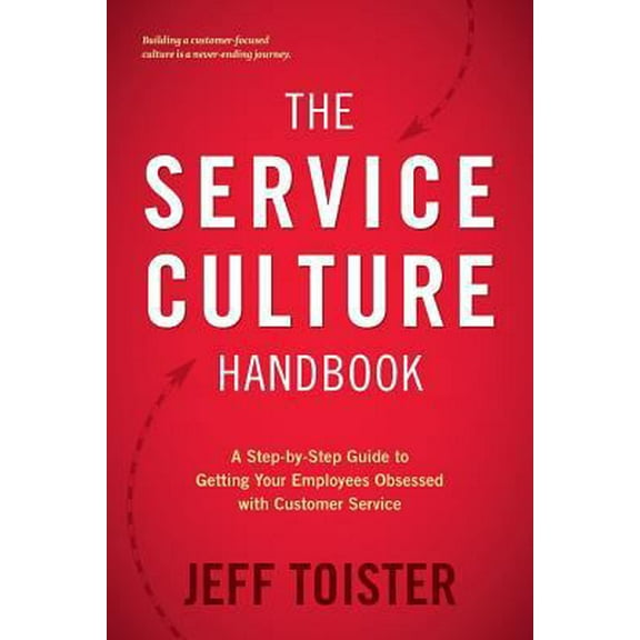 Pre-Owned The Service Culture Handbook: A Step-by-Step Guide to Getting Your Employees Obsessed with Customer Service (Paperback) 0692842004 9780692842003
