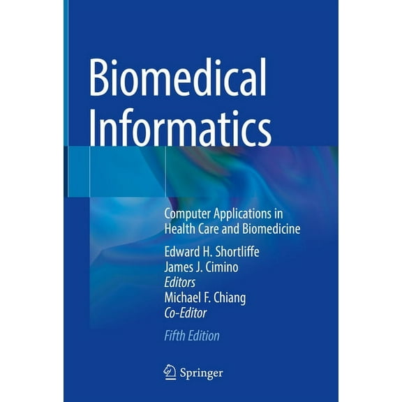 Biomedical Informatics: Computer Applications in Health Care and Biomedicine, (Hardcover)