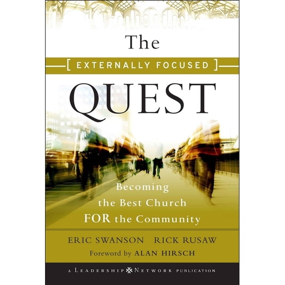 Jossey-Bass Leadership Network The Externally Focused Quest: Becoming the Best Church for the Community, Book 44, (Hardcover)