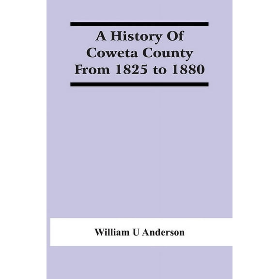 A History Of Coweta County From 1825 To 1880, (Paperback)