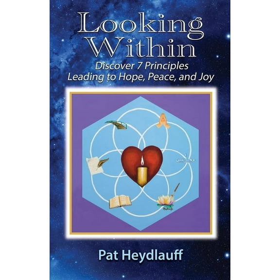 Looking Within: Discover 7 Principles Leading to Hope, Peace, and Joy, (Paperback)
