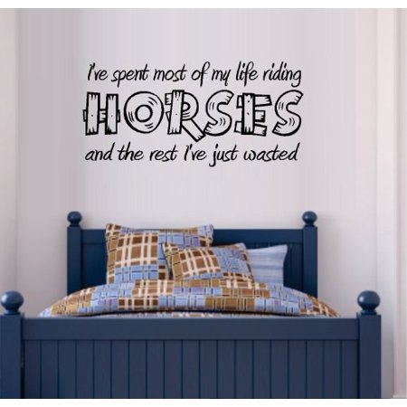 - Decal ~ I'VE SPENT MOST OF MY LIFE RIDING HORSES AND THE REST I'VE JUST WASTED ~ WALL DECAL, HOME DECOR 13