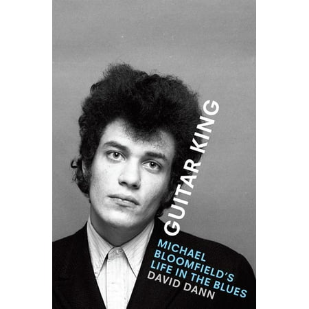 Guitar King: Michael Bloomfield's Life in the Blues (Hardcover)