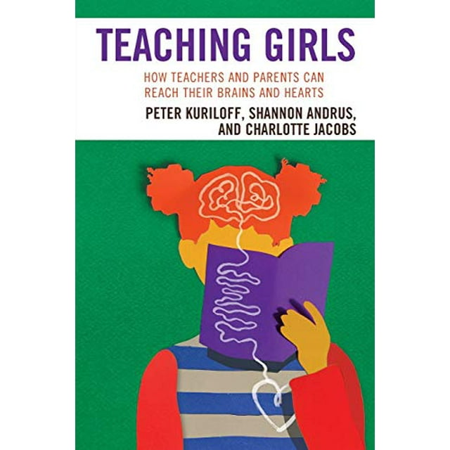 Teaching Girls: How Teachers and Parents Can Reach Their Brains and Hearts