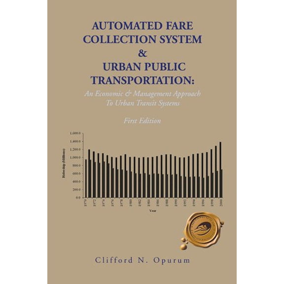 Automated Fare Collection System & Urban Public Transportation: An Economic & Management Approach To Urban Transit Systems (Paperback)