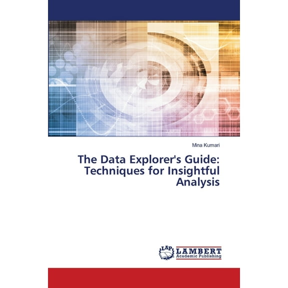 The Data Explorer's Guide: Techniques for Insightful Analysis, (Paperback)