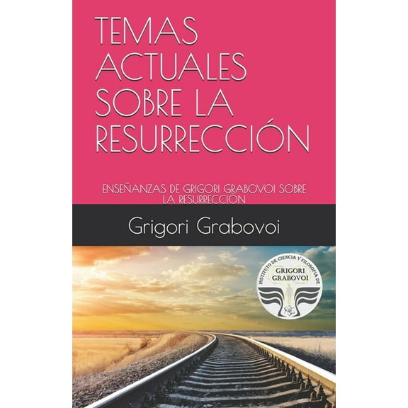 Temas Actuales Sobre La Resurrección: Enseñanzas de Grigori Grabovoi Sobre La Resurrección (Paperback)