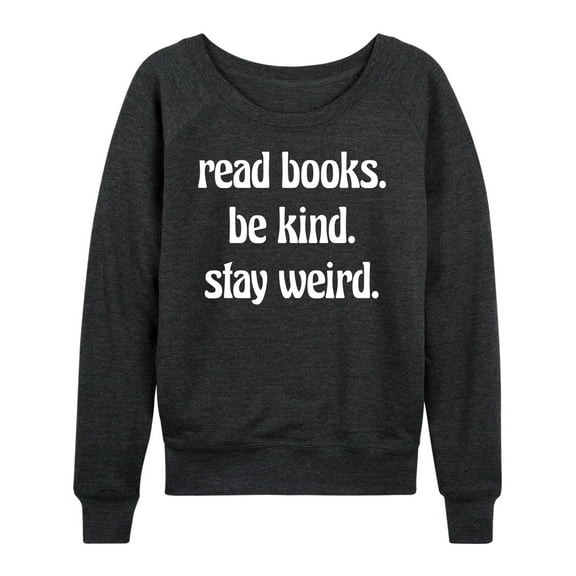 Instant Message - Read Books Be Kind Stay Weird - Women's Lightweight French Terry Long Sleeve Shirt