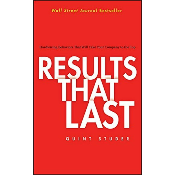 Results That Last: Hardwiring Behaviors That Will Take Your Company to the Top