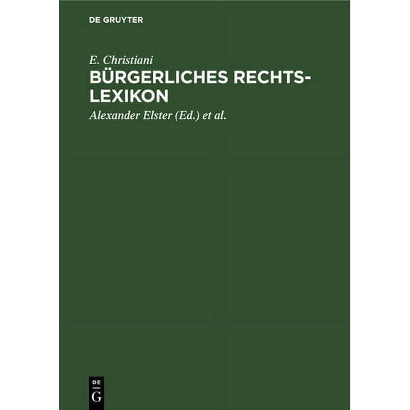 Bürgerliches Rechts-Lexikon: (Nach Dem Bürgerlichen Gesetzbuch, Dem Handelsgesetzbuch Und Sonstigen Reichs- Und Landesge, (Hardcover)