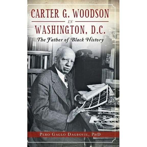 Carter G. Woodson in Washington, D.C.: The Father of Black History (Hardcover)