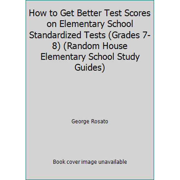 Pre-Owned How to Get Better Test Scores on Elementary School Standardized Tests (Grades 7-8) (Random House Elementary School Study Guides) (Paperback) 0679821104 9780679821106