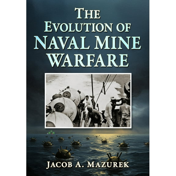 The Evolution of Naval Mine Warfare, (Paperback)