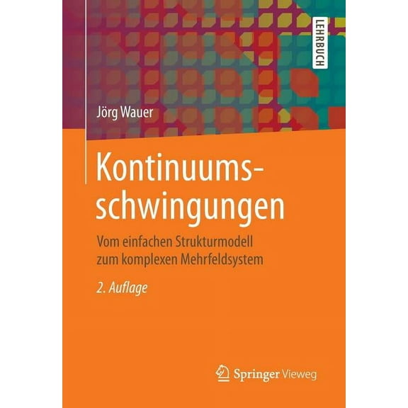 Kontinuumsschwingungen: Vom Einfachen Strukturmodell Zum Komplexen Mehrfeldsystem, (Paperback)