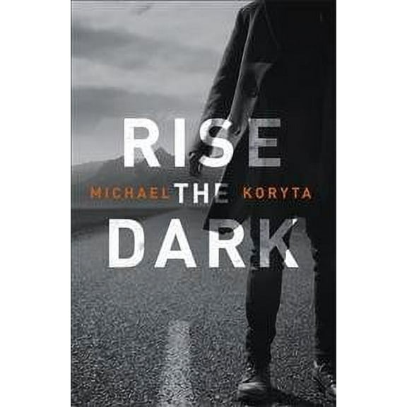 Rise the Dark Michael Koryta (Paperback)