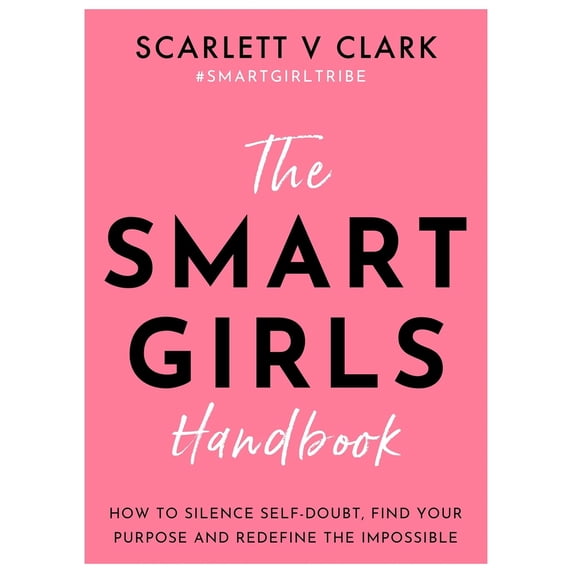 Pre-Owned The Smart Girls Handbook: How to Silence Self-Doubt, Find Your Purpose and Redefine the Impossible, (Paperback)