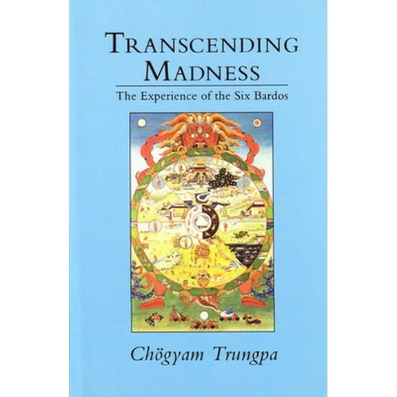 Transcending Madness : The Experience of the Six Bardos (Paperback)