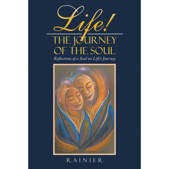 Life! the Journey of the Soul: Reflections of a Soul on Life's Journey, (Paperback)