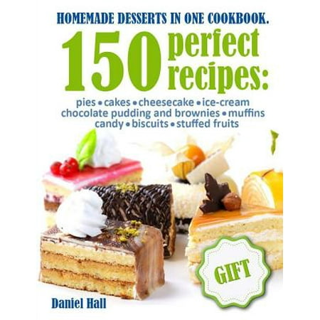 Chocolate Vanilla Cheesecake Recipe Homemade Desserts in One Cookbook. : 150 Perfect Recipes: Pies, Cakes, Cheesecake, Ice-Cream, Chocolate Pudding and Brownies, Muffins, Candy, Biscuits, Stuffed Fruits. ()