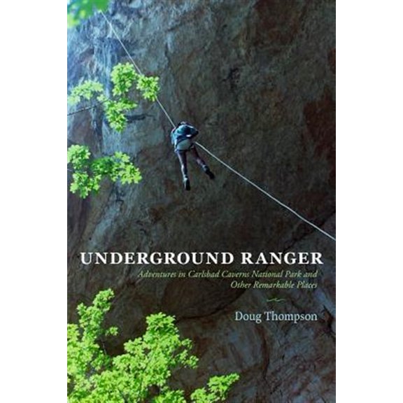 Pre-Owned Underground Ranger: Adventures in Carlsbad Caverns National Park and Other Remarkable Places (Paperback) 0826357504 9780826357502