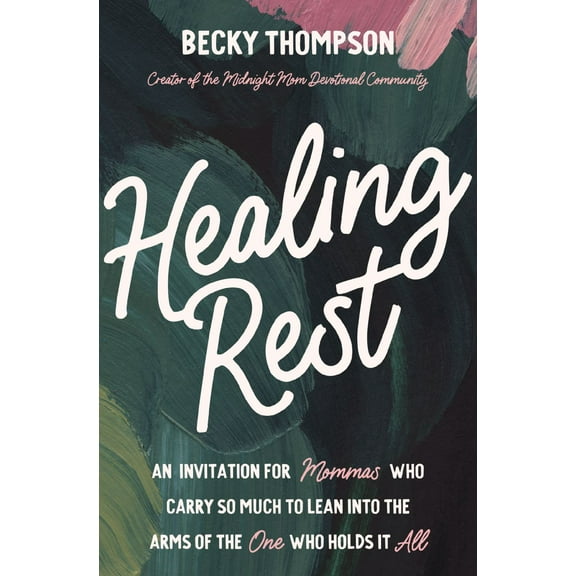 Healing Rest: An Invitation for Mommas Who Carry So Much to Lean into the Arms of the One Who Holds It All (Paperback)