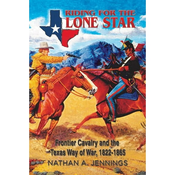 American Military Studies: Riding for the Lone Star : Frontier Cavalry and the Texas Way of War, 1822-1865 (Series #2) (Hardcover)