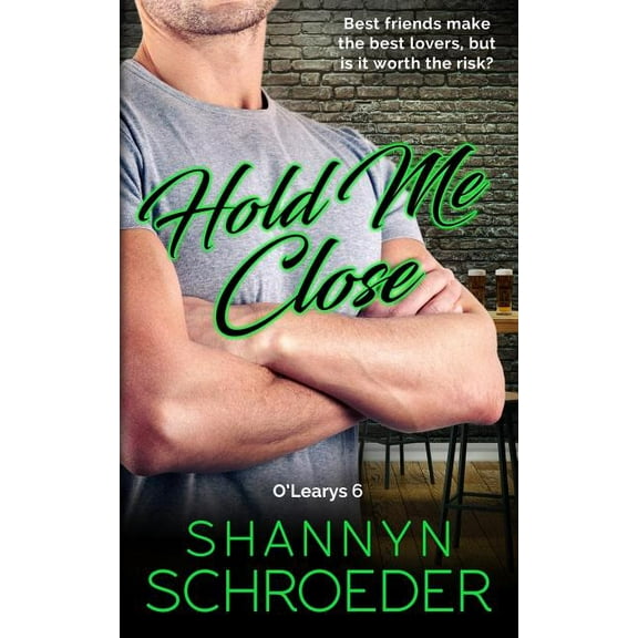 The O'Leary Family Hold Me Close: A Best Friends-to-Lovers Chicago Irish Family Steamy Contemporary Romance, Book 6, (Paperback)