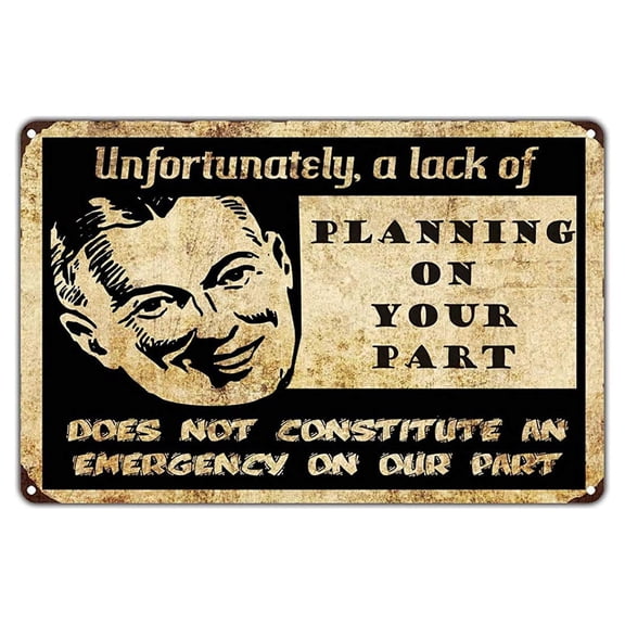 Unfortunately A Lack of Planning On Your Part Does Not Constitute An Emergency Vintage Retro Metal Wall Decor Art Man Cave Bar Aluminum 18"x24" Sign