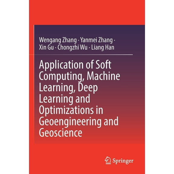 Application of Soft Computing, Machine Learning, Deep Learning and Optimizations in Geoengineering and Geoscience, (Paperback)