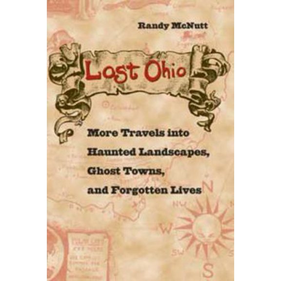 Pre-Owned Lost Ohio: More Travels Into the Haunted Landscapes, Ghost Towns, and Forgotten Lives (Paperback) 0873388720 9780873388726