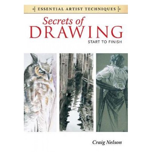 Secrets of Drawing - Start to Finish (Essential Artist Techniques)