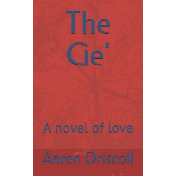 The Ge: A novel of love Paperback 1705514804 9781705514801 Aaren Hope Driscoll