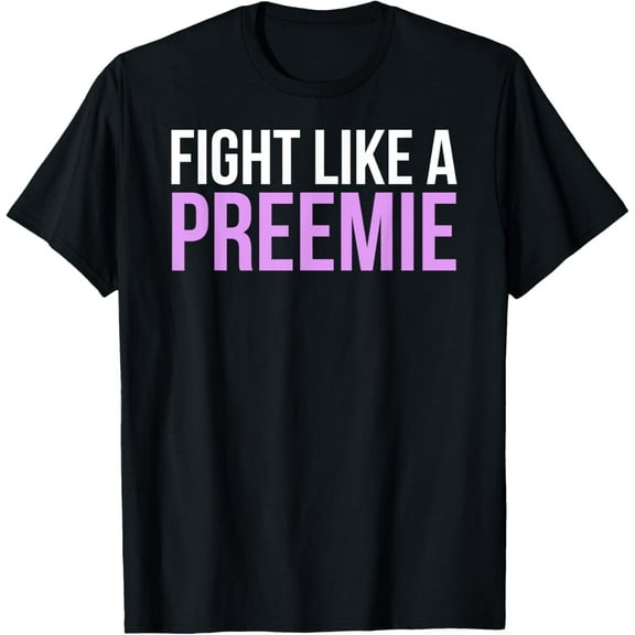 Fight Like A Preemie Prematurity Awareness Shirt T-Shirt