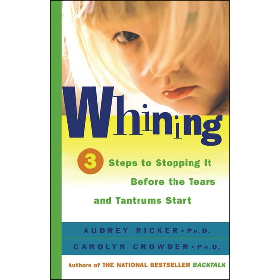 Whining : 3 Steps to Stop It Before the Tears and Tantrums Start (Paperback)