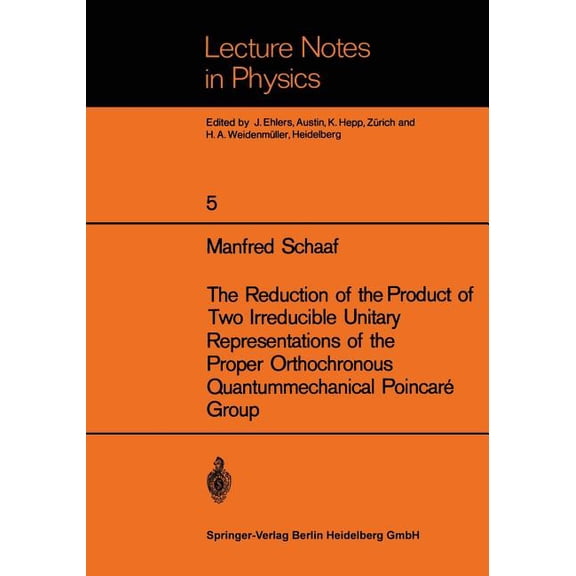 Lecture Notes in Physics The Reduction of the Product of Two Irreducible Unitary Representations of the Proper Orthochronous Quantummechanical Po, Book 5, (Paperback)
