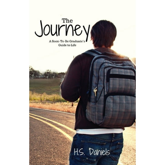 The Journey: A Soon-To-Be Graduate's Guide to Life (Paperback) by Joshua D Soule, H S Daniels