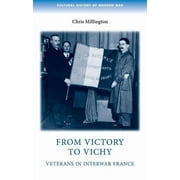 Cultural History of Modern War: From Victory to Vichy: Veterans in Inter-War France (Paperback)