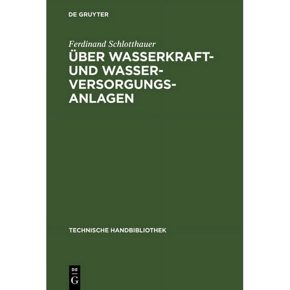 Technische Handbibliothek Ãber Wasserkraft- und Wasser-Versorgungsanlagen, Book 7, (Hardcover)