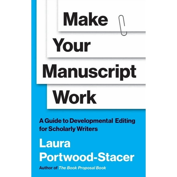 Skills for Scholars Make Your Manuscript Work: A Guide to Developmental Editing for Scholarly Writers, (Hardcover)