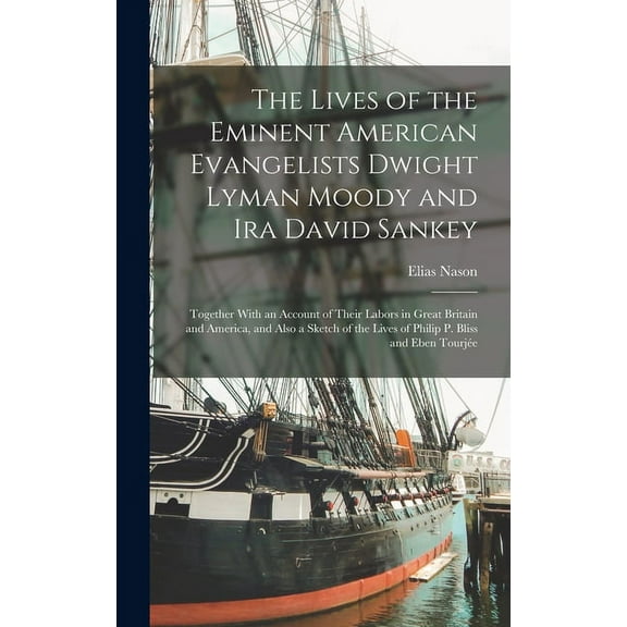 The Lives of the Eminent American Evangelists Dwight Lyman Moody and Ira David Sankey (Hardcover)